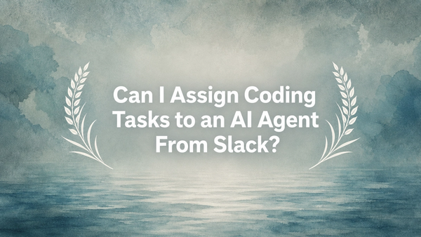 Can I Assign Coding Tasks to an AI Agent From Slack?