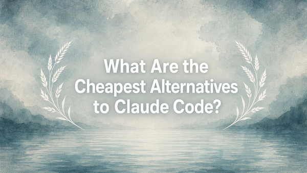 What Are the Cheapest Alternatives to Claude Code?