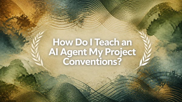 How Do I Teach an AI Agent My Project Conventions?
