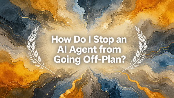 How Do I Stop an AI Agent from Going Off-Plan?