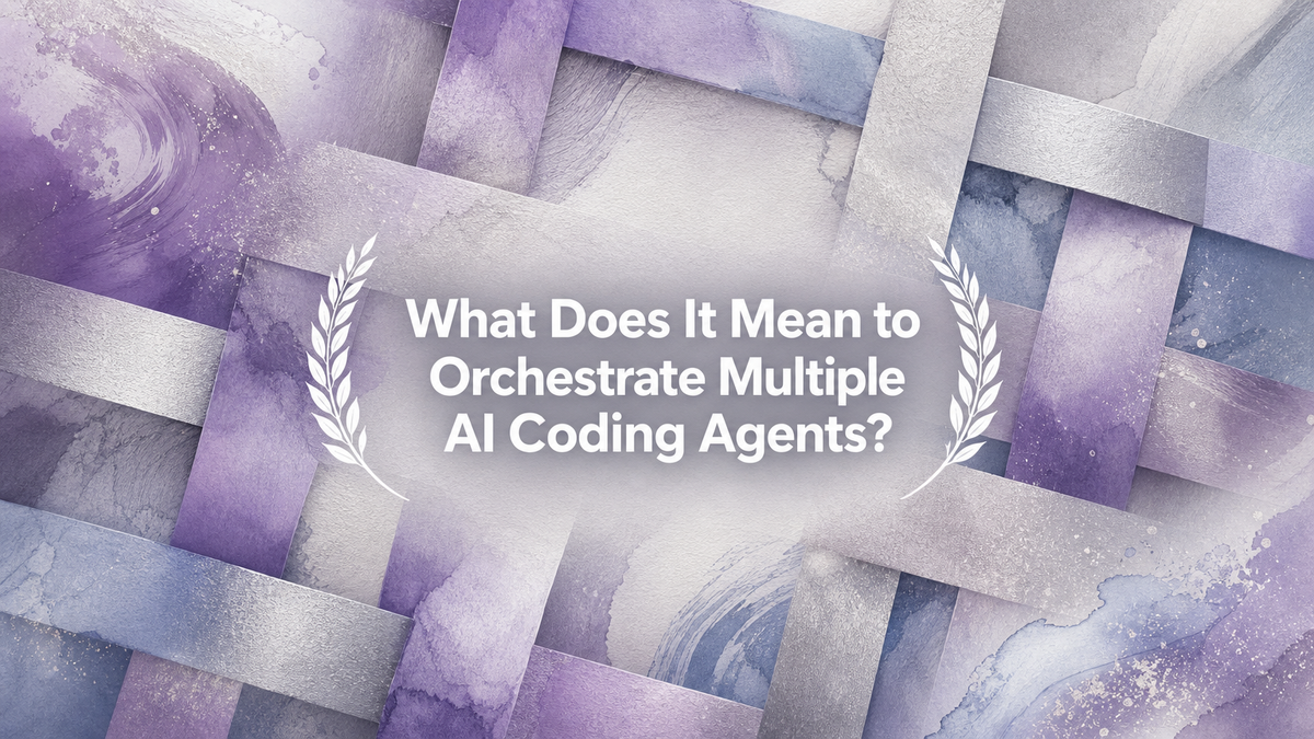What Does It Mean to Orchestrate Multiple AI Coding Agents?