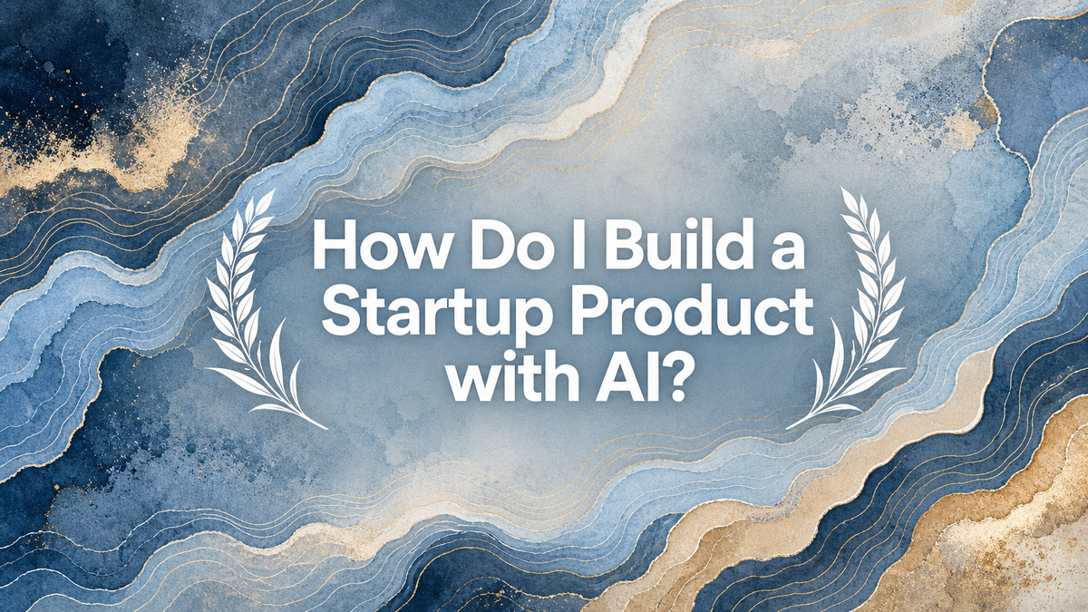 How Do I Build a Startup Product with AI?