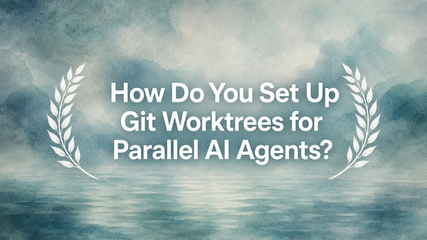 How Do You Set Up Git Worktrees for Parallel AI Agents?