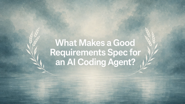 What Makes a Good Requirements Spec for an AI Coding Agent?