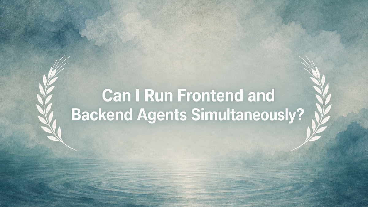 Can I Run Frontend and Backend Agents Simultaneously?
