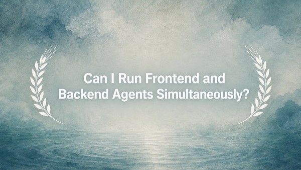Can I Run Frontend and Backend Agents Simultaneously?
