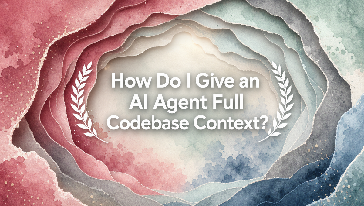 How Do I Give an AI Agent Full Codebase Context?