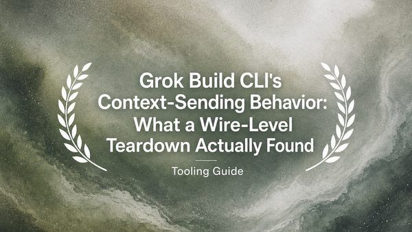 Grok Build CLI's Context-Sending Behavior: What a Wire-Level Teardown Actually Found