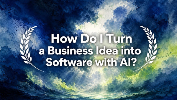How Do I Turn a Business Idea into Software with AI?