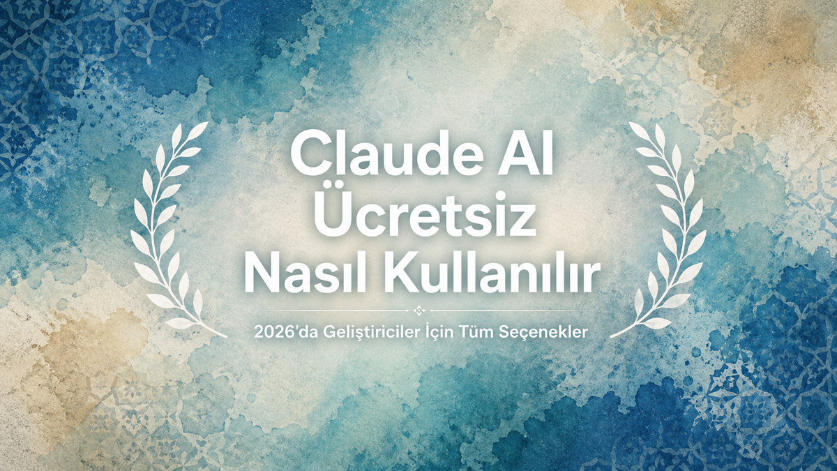 Claude AI Ücretsiz Nasıl Kullanılır: 2026'da Geliştiriciler İçin Tüm Seçenekler