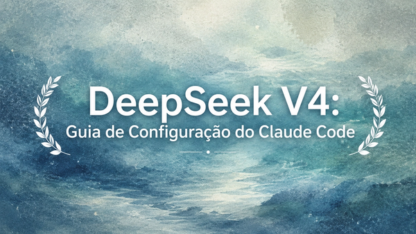 DeepSeek V4: Guia de Configuração do Claude Code