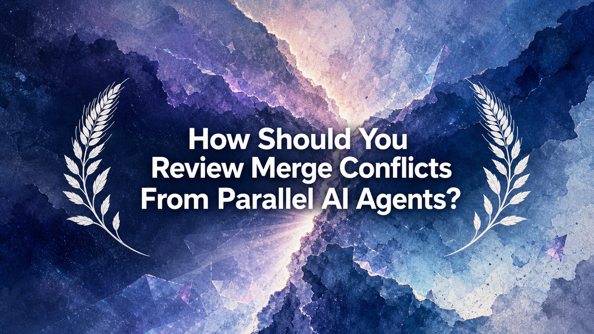 How Should You Review Merge Conflicts From Parallel AI Agents?