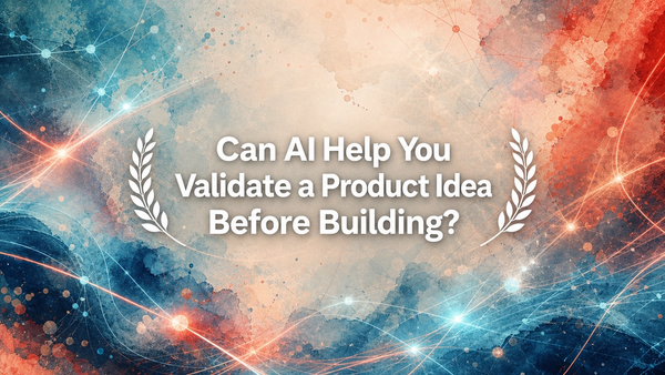 Can AI Help You Validate a Product Idea Before Building?