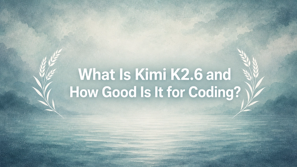 What Is Kimi K2.6 and How Good Is It for Coding?