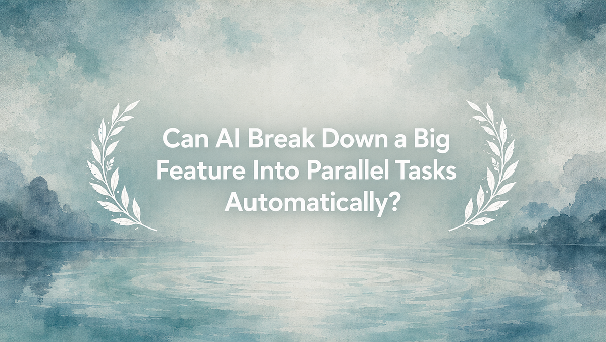 Can AI Break Down a Big Feature Into Parallel Tasks Automatically?