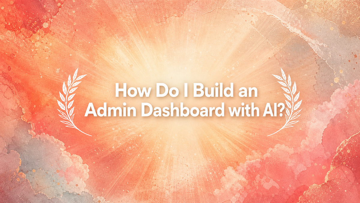 How Do I Build an Admin Dashboard with AI?