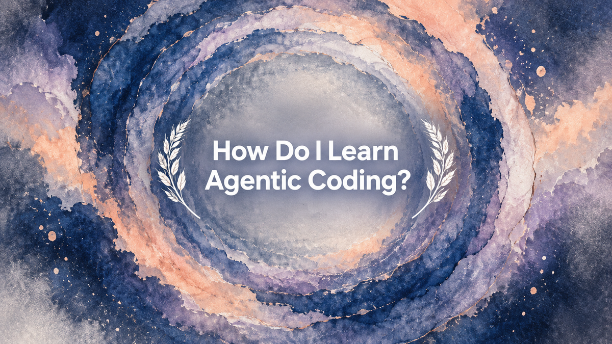 How Do I Learn Agentic Coding?