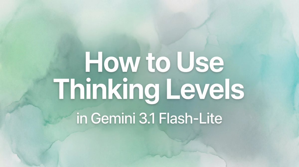 How to Use Thinking Levels in Gemini 3.1 Flash-Lite
