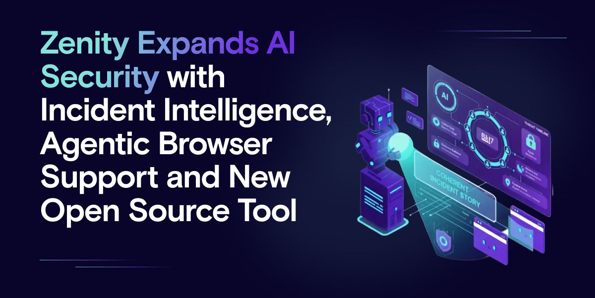Zenity Expands AI Security with Incident Intelligence and Agentic Browser Support