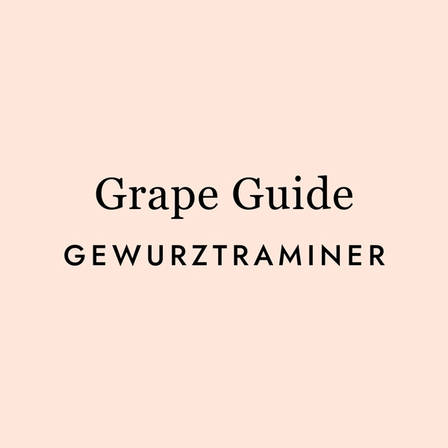 Gewürztraminer: The Wine That Smells Like a Garden Party