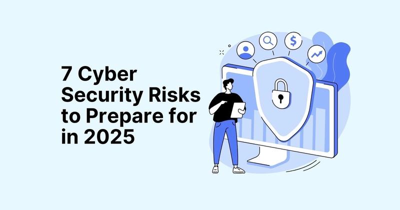 7 Cybersecurity Risks to be Prepared for in 2025