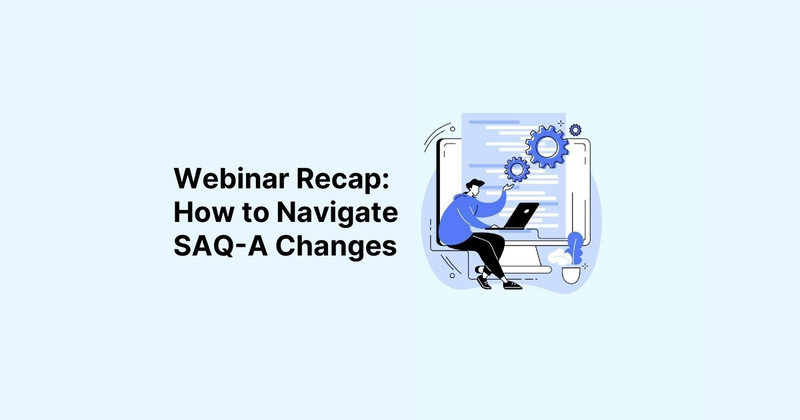 PCI DSS SAQ A Eligibility Changes: Why Security Should Outweigh Compliance Checklists