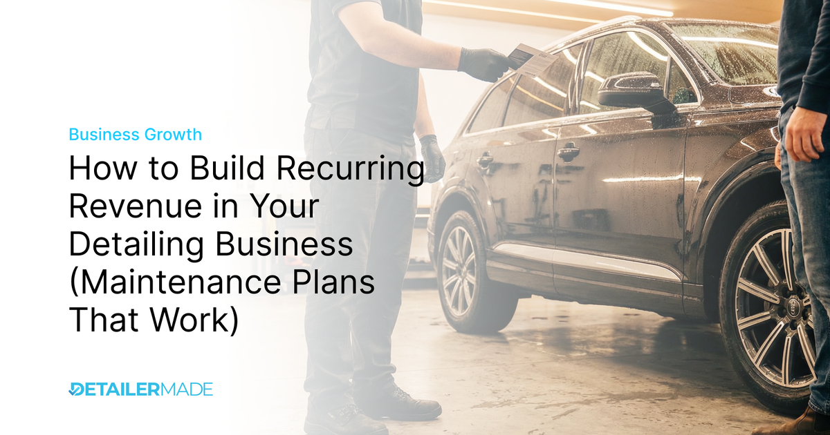 How to Build Recurring Revenue in Your Detailing Business (Maintenance Plans That Work)