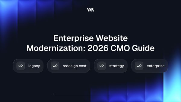 Enterprise Website Modernization: Why CMOs Are Prioritizing It in 2026