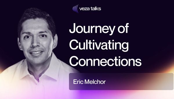 VezaTalks 033: Eric Melchor's Journey of Cultivating Connections