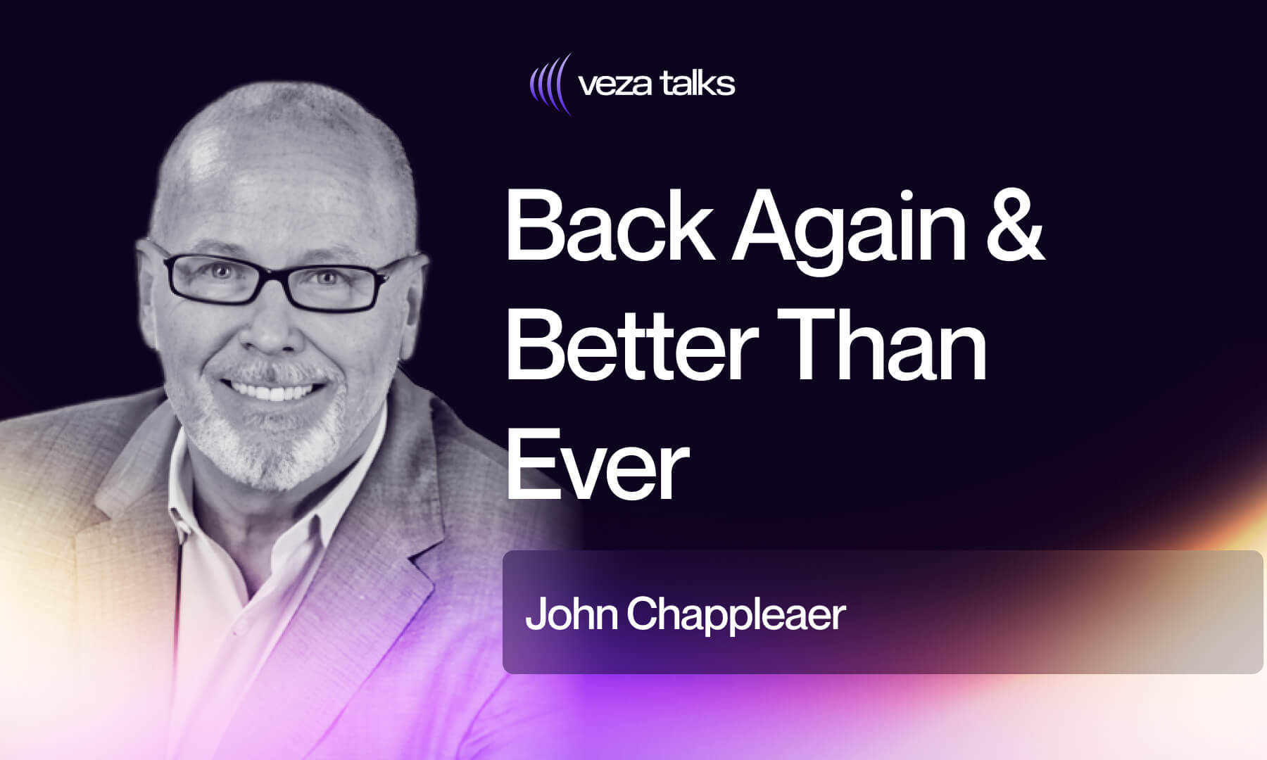 VezaTalks 032: John Chappleaer Back Again & Better Than Ever