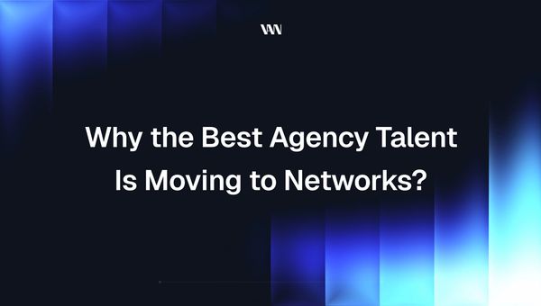 Why the Best Agency Talent Is Moving to Networks