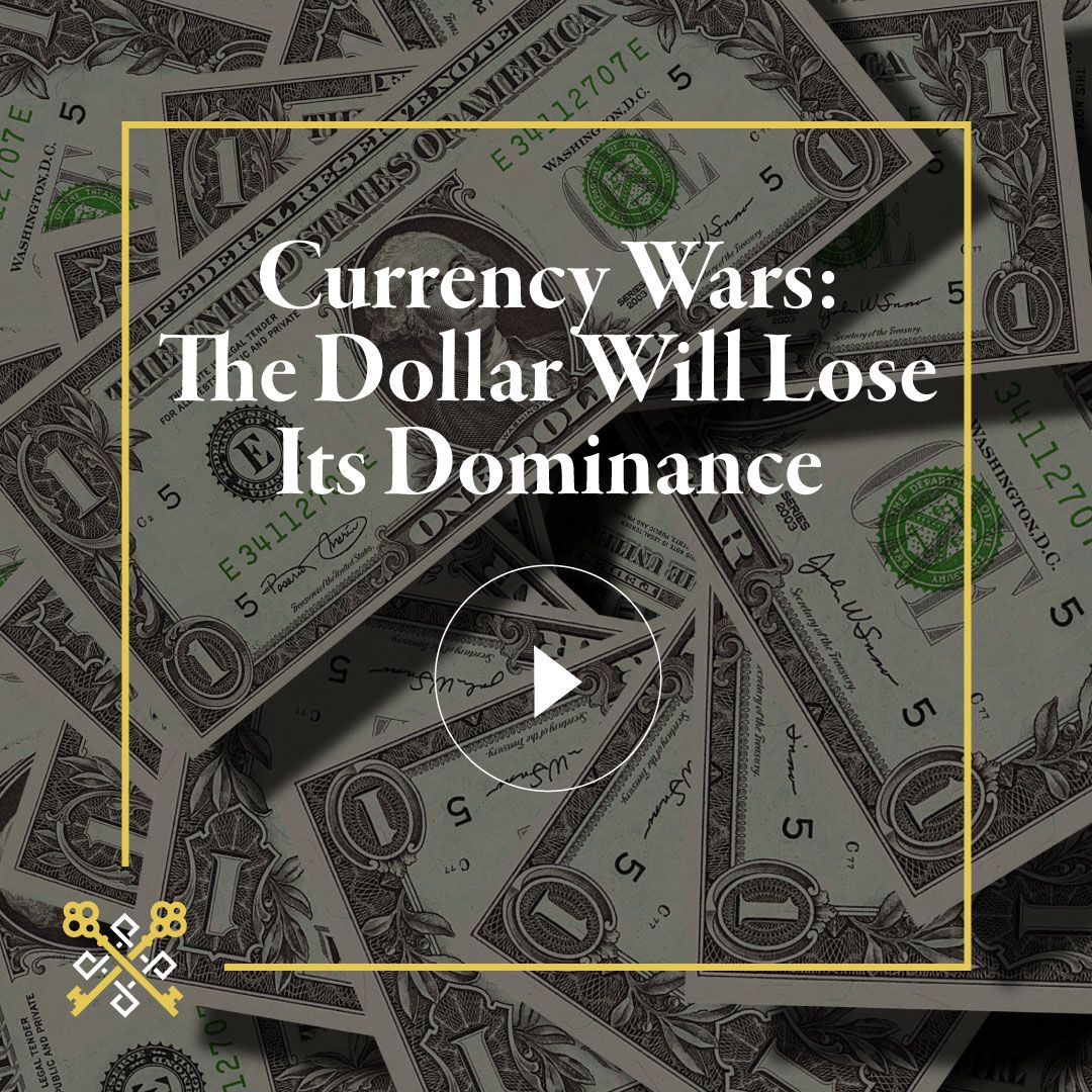 Currency Wars: The dollar will lose it’s dominance