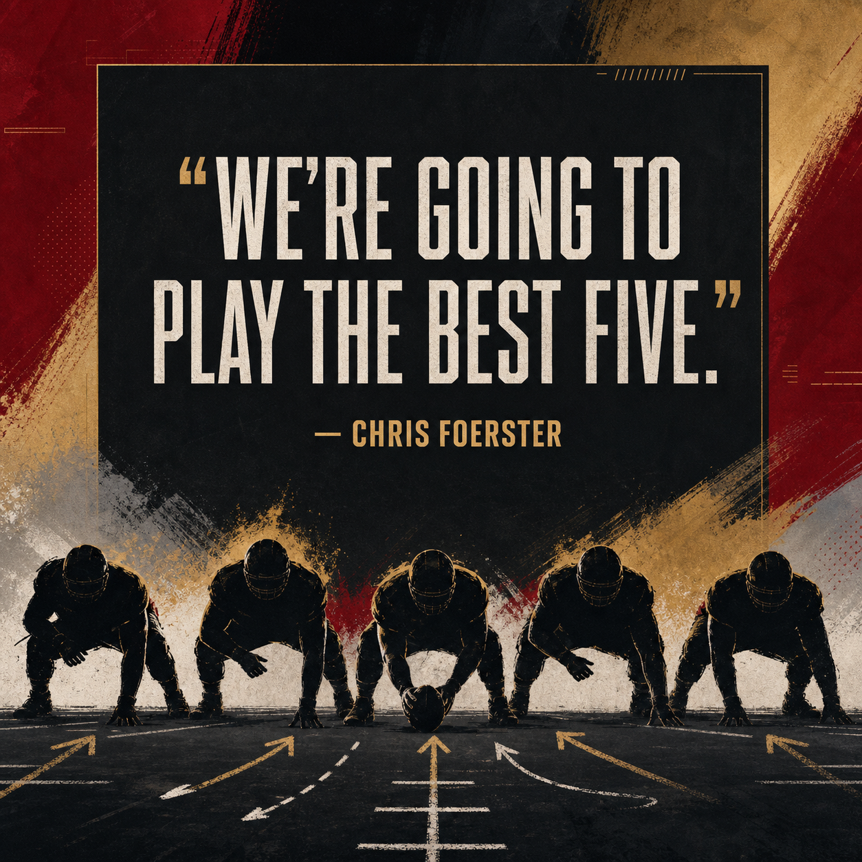 Five offensive linemen beneath Chris Foerster's quote: We're going to play the best five.