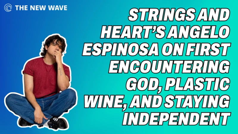 Strings and Heart’s Angelo Espinosa on First Encountering God, Plastic Wine, and Staying Independent