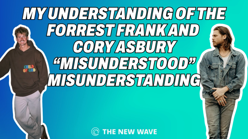 My Understanding of the Forrest Frank and Cory Asbury "Misunderstood" Misunderstanding