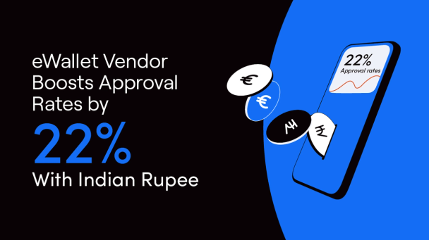 eWallet Vendor Boosts Approval Rates by 22% With Indian Rupee