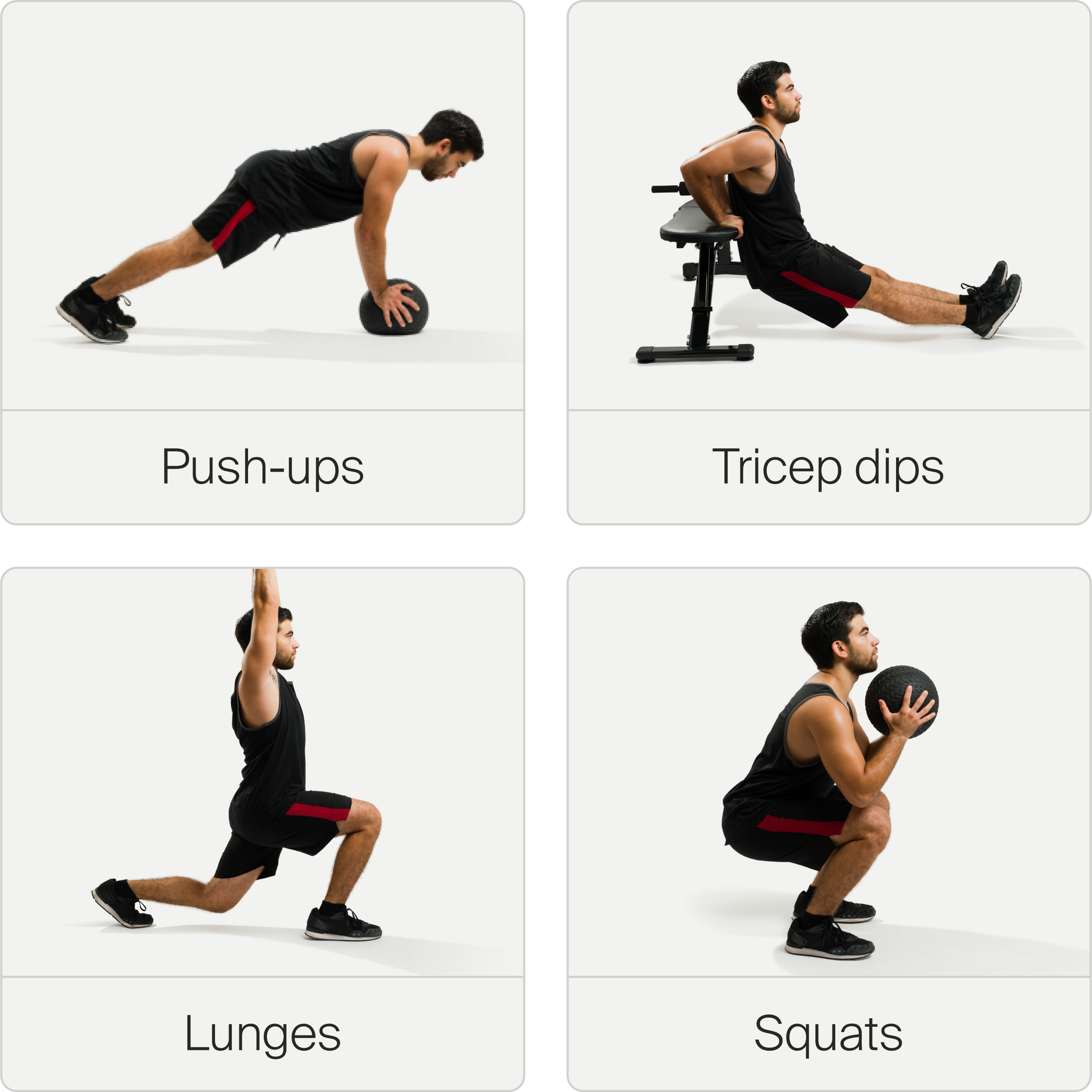 Push-ups, Tricep Dips, Lunges, Squats