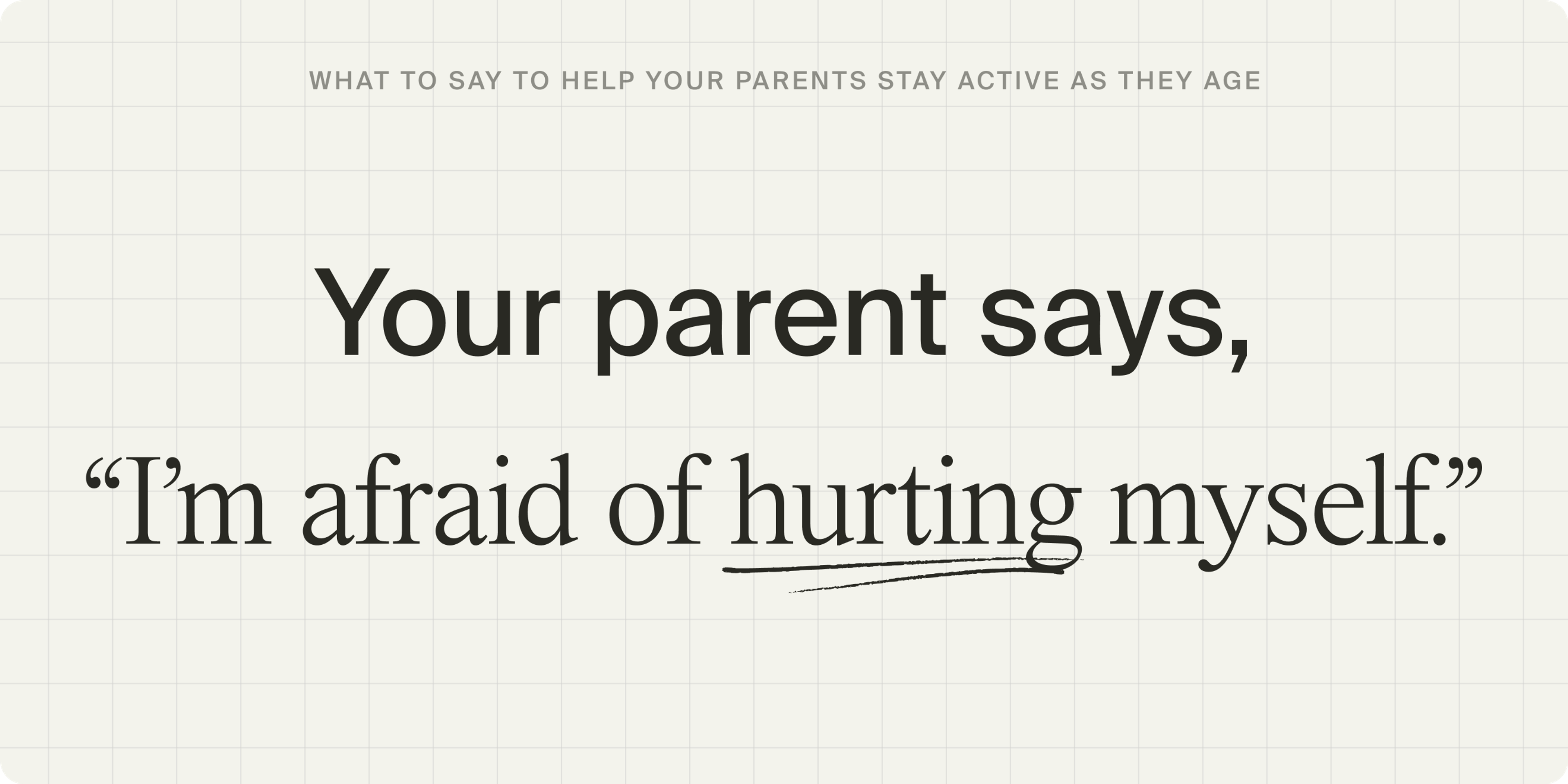 Your parent says: “I’m afraid of hurting myself.”