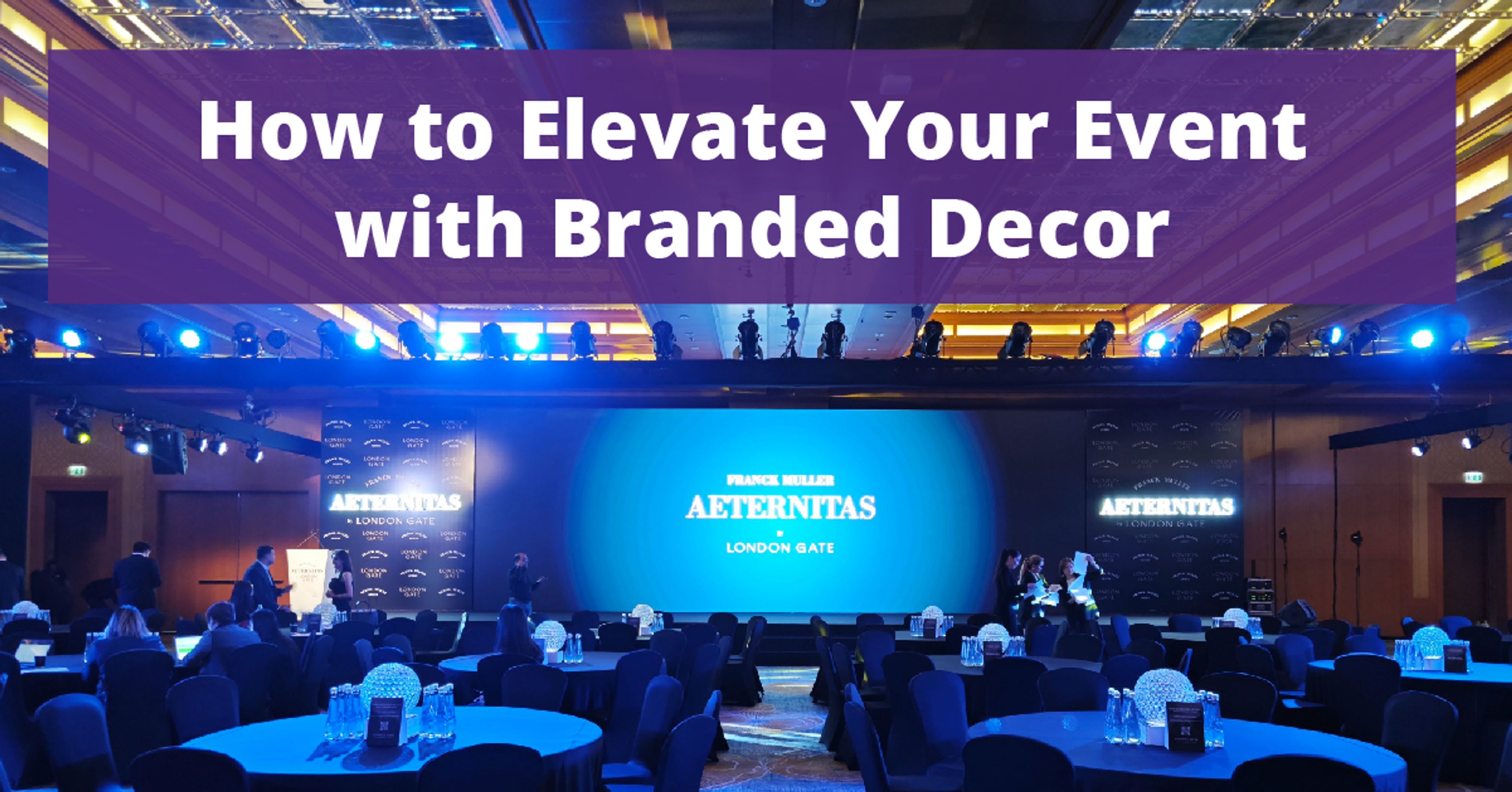 How to Elevate Corporate Events with Branded Decor: A Complete Guide