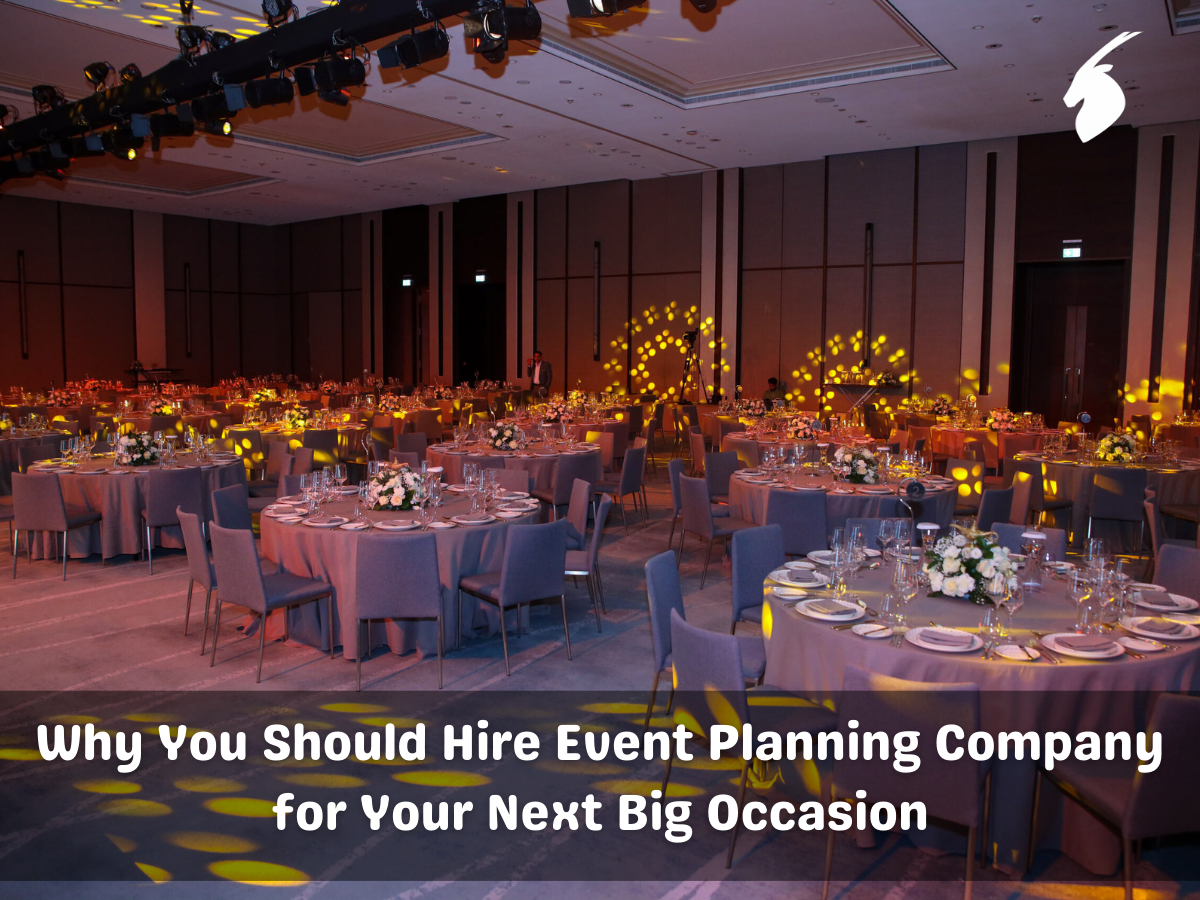 Why You Should Hire Event Planning Company for Your Next Big Occasion