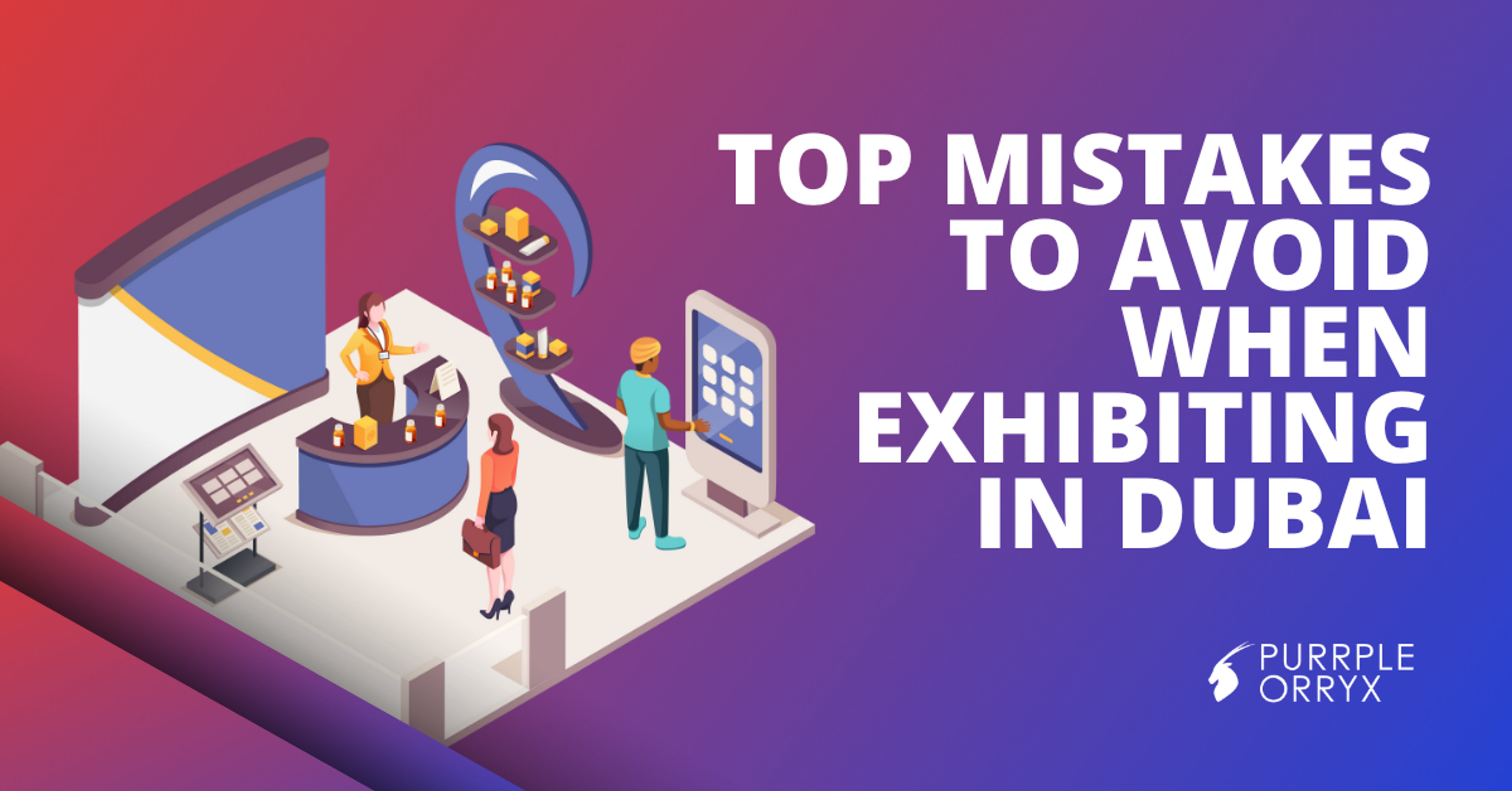 Top Mistakes to Avoid When Exhibiting in Dubai