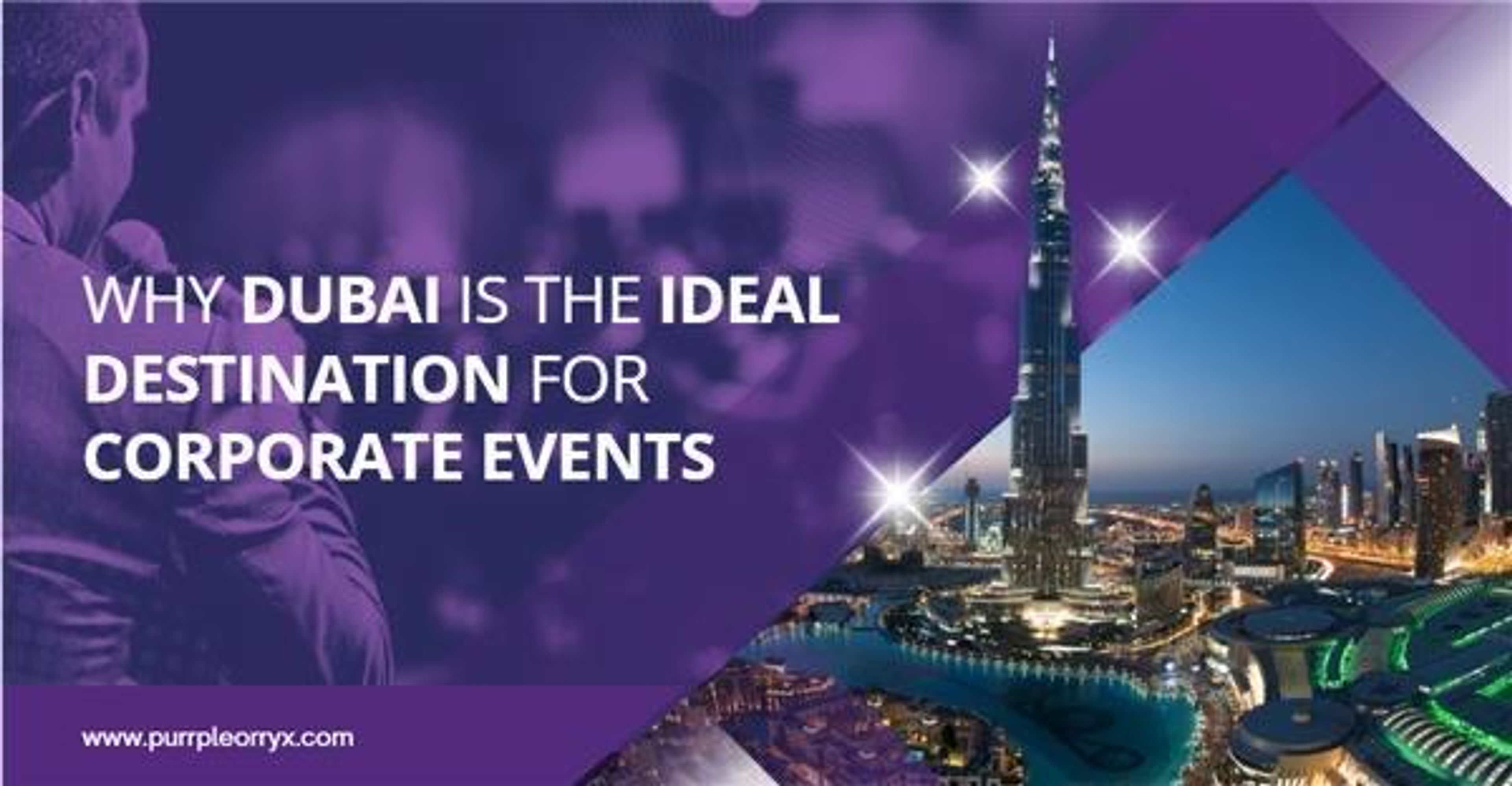 Why Dubai Is the Ideal Destination for Corporate Events