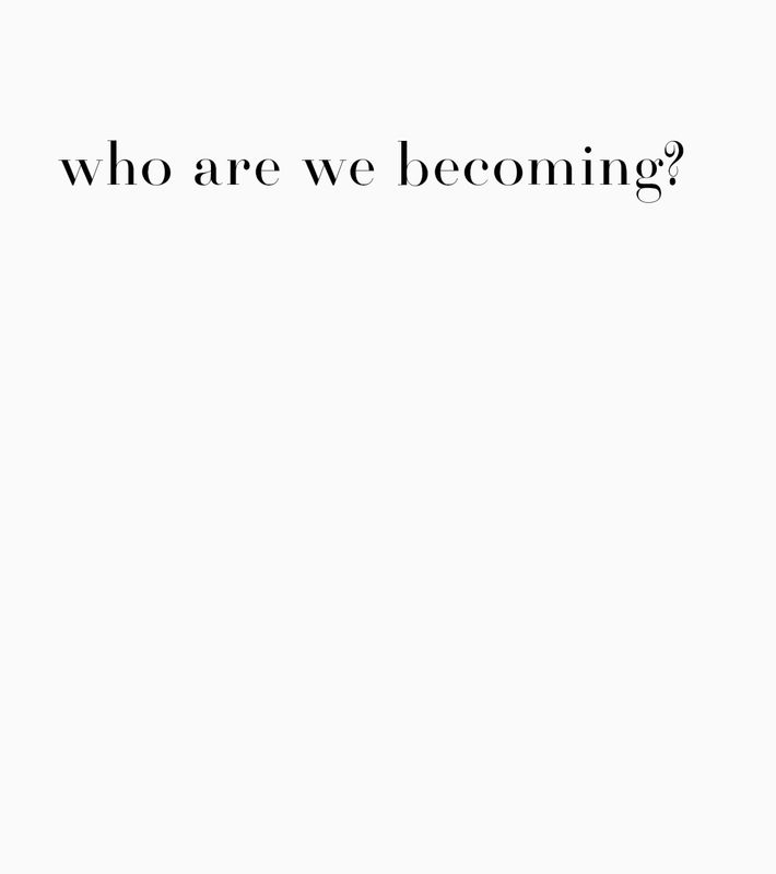 who are we becoming?