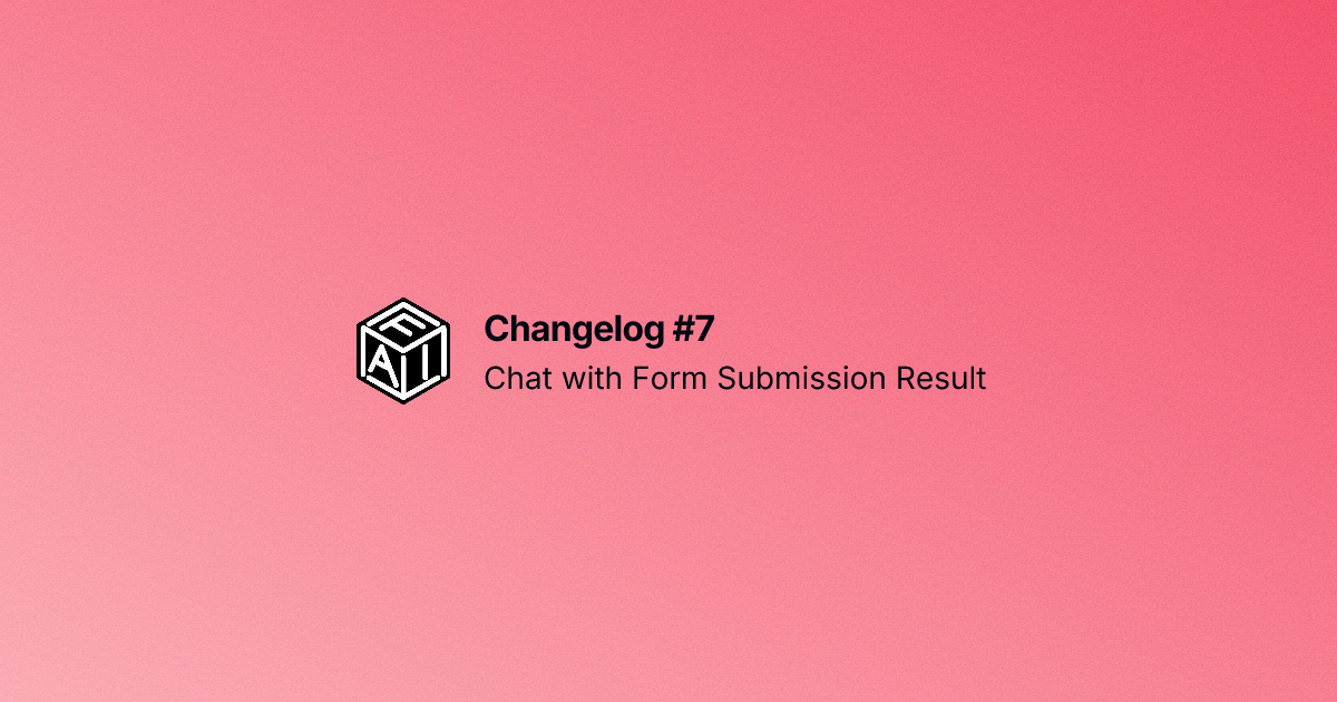 image for Changelog #7: Chat with Form Submission Results