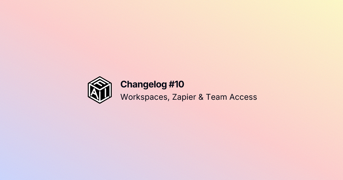 image for Changelog #10: Workspaces, Zapier & Team Access