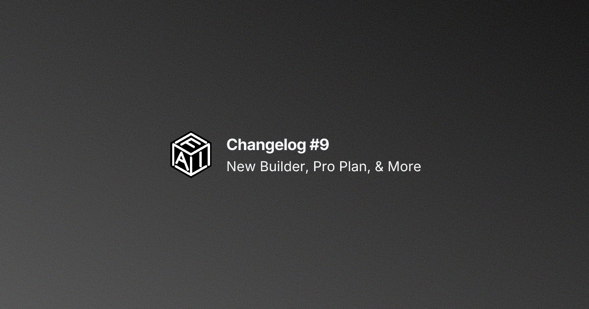 image for Changelog #9: New Builder, Pro Plan, & More