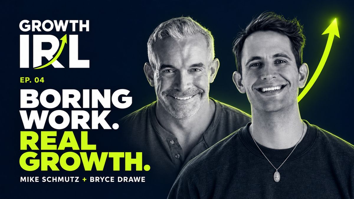 Growth IRL Episode 4: Boring Work. Real Growth. — Mike Schmutz and Bryce Drawe.
