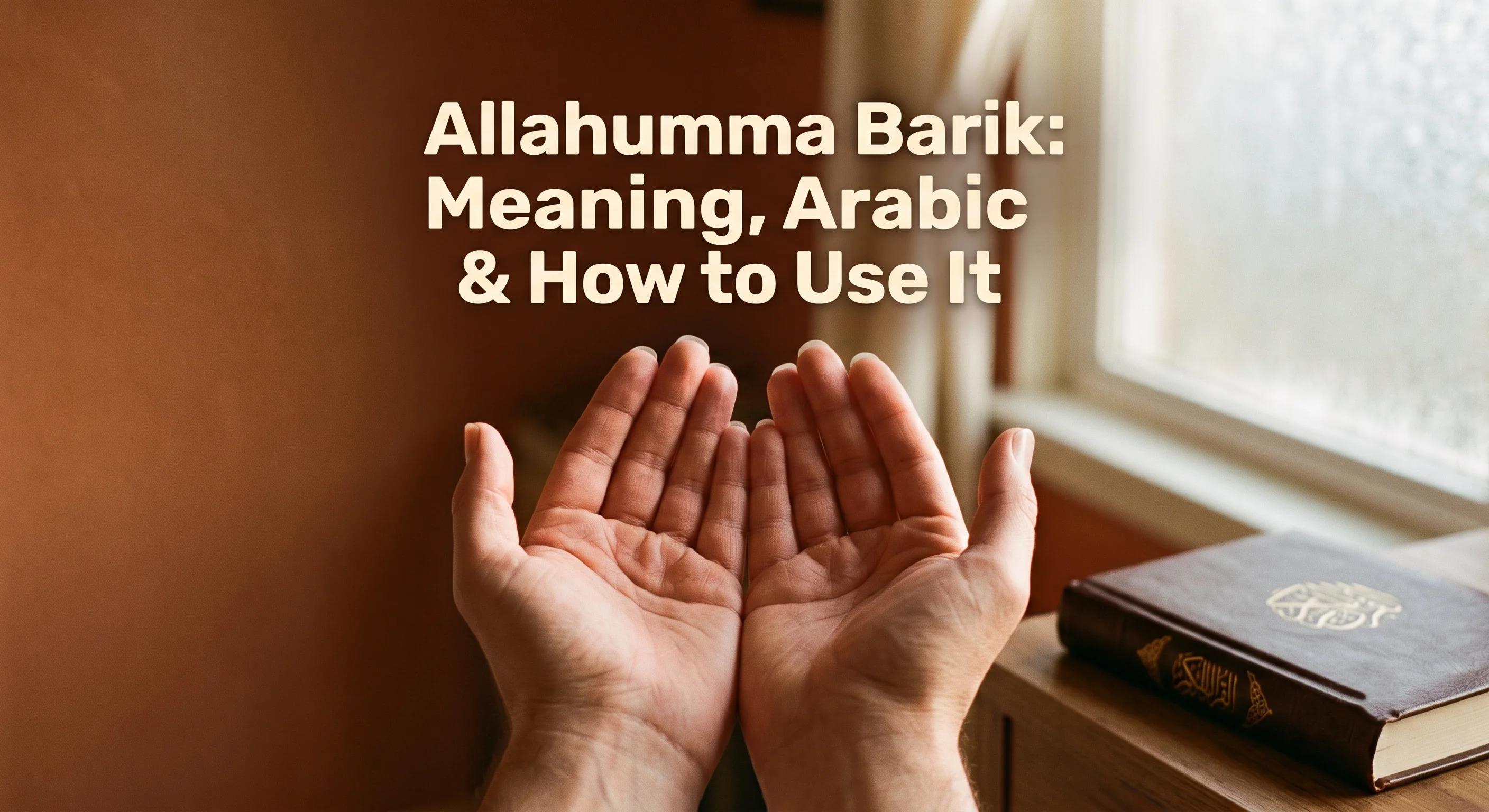Allahumma Barik: Meaning, Arabic & How to Use It