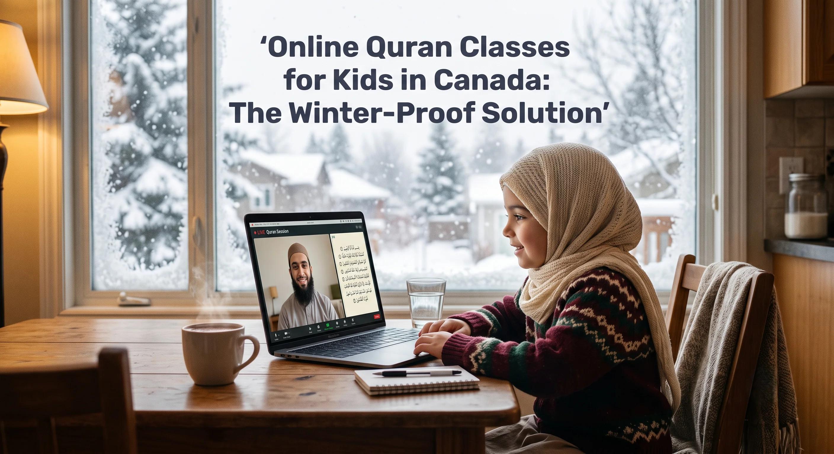 Online Quran Classes for Kids in Canada: The Winter-Proof Solution