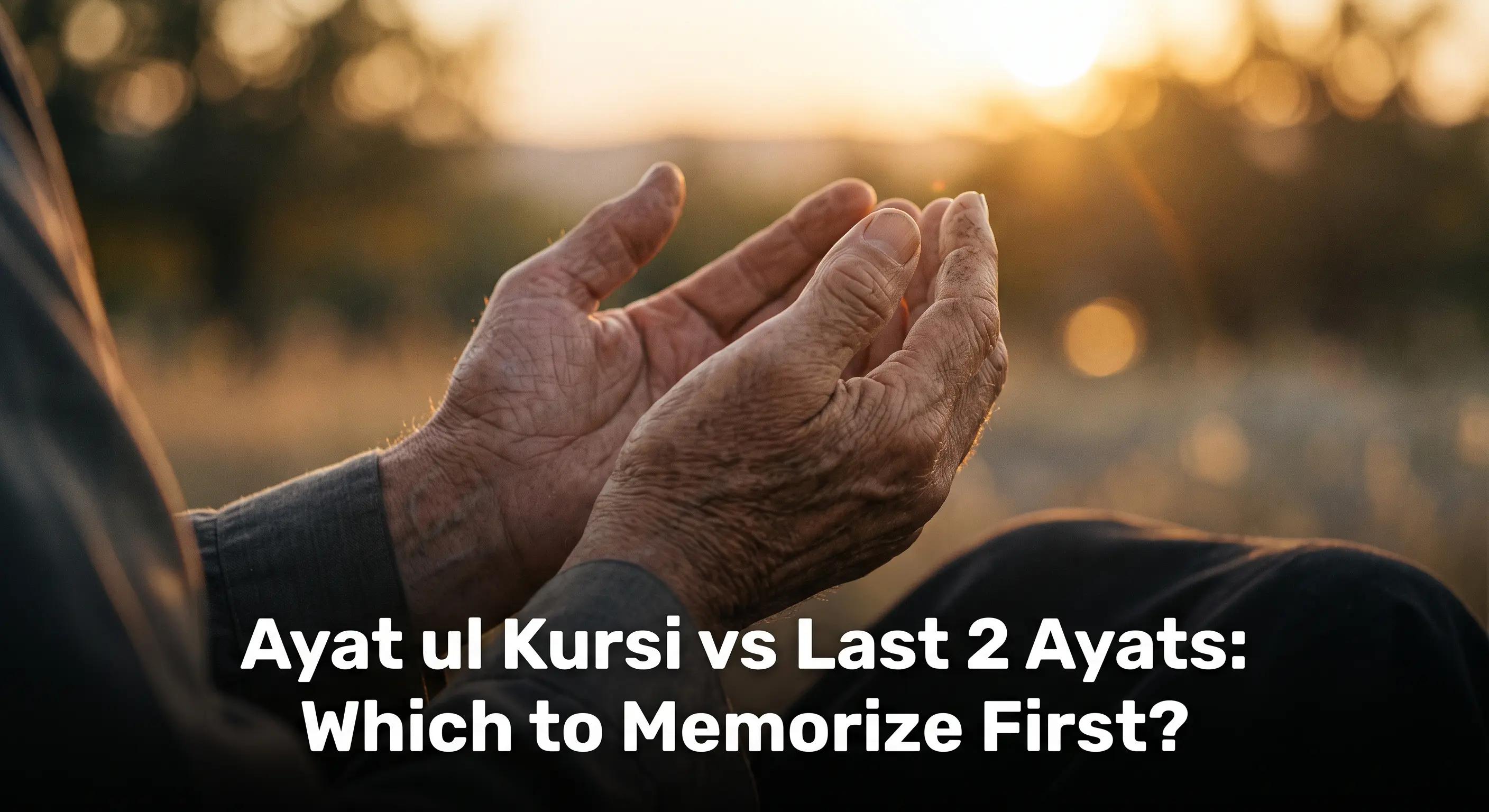 Ayat ul Kursi vs Surah Al Baqarah Last Two Ayat: Which First?